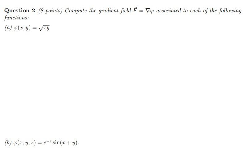 Solved Question 2 (8 points) Compute the gradient field F=∇φ | Chegg.com