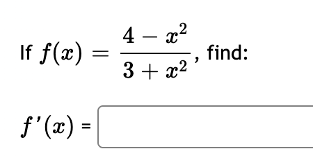 Solved If f(x) = f’(x) = = 4 - x² 3 + x² find: | Chegg.com