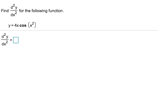 Solved dy for the following function. Find y = 4x cos (x2) | Chegg.com