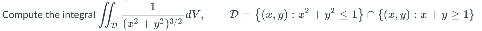 \( \iint_{\mathcal{D}} \frac{1}{\left(x^{2}+y^{2}\right)^{3 / 2}} d V, \quad \mathcal{D}=\left\{(x, y): x^{2}+y^{2} \leq 1\ri