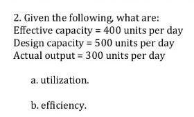 Solved 2. Given the following, what are: Effective capacity | Chegg.com