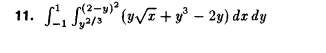 11. \( \int_{-1}^{1} \int_{y^{2 / 3}}^{(2-y)^{2}}\left(y \sqrt{x}+y^{3}-2 y\right) d x d y \)