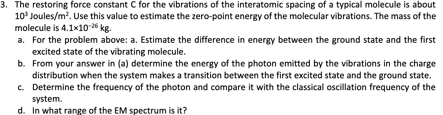 The restoring force constant \( \mathrm{C} \) for the vibrations of the interatomic spacing of a typical molecule is about \(