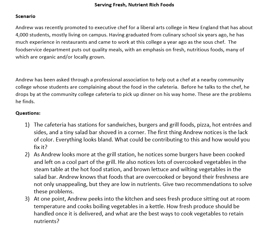 Serving Fresh, Nutrient Rich Foods Scenario Andrew was recently promoted to executive chef for a liberal arts college in New