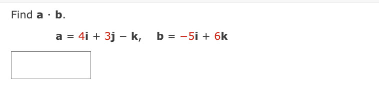 Solved Find a⋅b. a=4i+3j−k,b=−5i+6k | Chegg.com