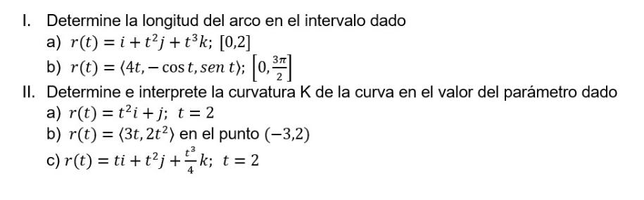 I. Determine la longitud del arco en el intervalo dado a) \( r(t)=i+t^{2} j+t^{3} k \) b) \( r(t)=\langle 4 t,-\cos t, \opera