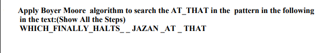 Solved Apply Boyer Moore algorithm to search the AT_THAT in | Chegg.com