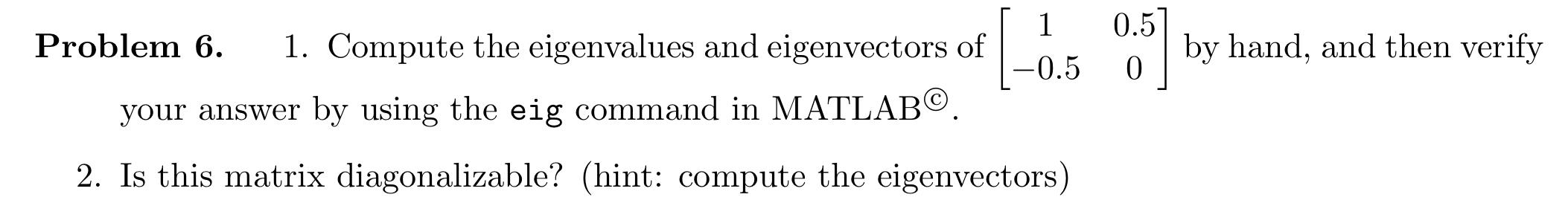 Solved 0.5 1 -0.5 Problem 6. 1. Compute the eigenvalues and | Chegg.com