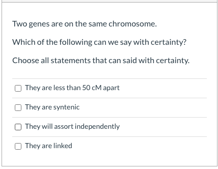 Solved Two genes are on the same chromosome. Which of the | Chegg.com