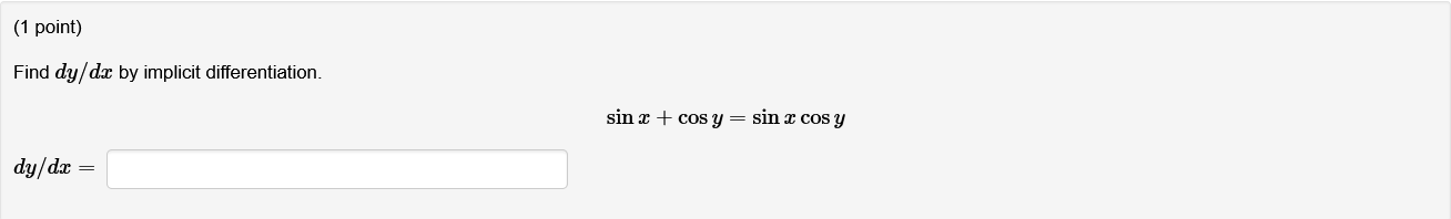 Find \( d y / d x \) by implicit differentiation. \[ \sin x+\cos y=\sin x \cos y \]