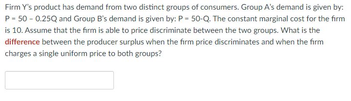 Solved Firm Y's product has demand from two distinct groups  Chegg.com