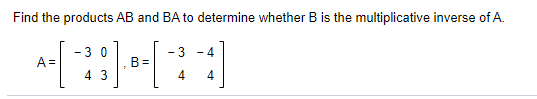 Solved AB = BA = Is B The Multiplicative Inverse Of A? | Chegg.com