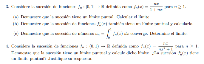 3. Considere la sucesión de funciones \( f_{n}:[0,1] \rightarrow \mathbb{R} \) definida como \( f_{n}(x)=\frac{n x}{1+n x} \)