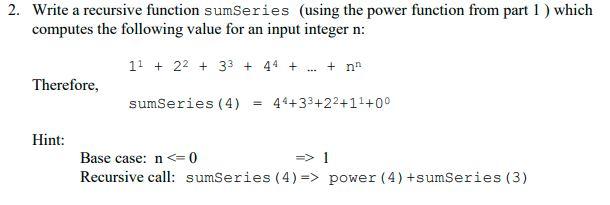 Solved Write a recursive function sumSeries (using the power | Chegg.com
