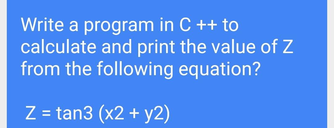 Solved Write a program in C ++ to calculate and print the | Chegg.com