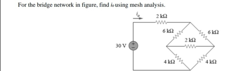 Solved For the bridge network in figure, find io using mesh | Chegg.com