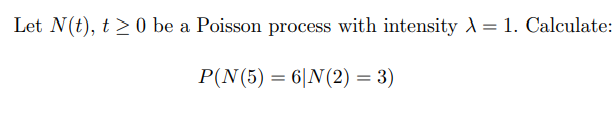 Solved Let N(t), t> 0 be a Poisson process with intensity d | Chegg.com