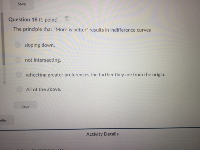Solved Save Question 18 (1 point) The principle that "More | Chegg.com