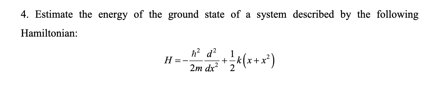 Solved 4. Estimate the energy of the ground state of a | Chegg.com