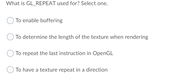 Solved What is GL_REPEAT used for? Select one. To enable | Chegg.com