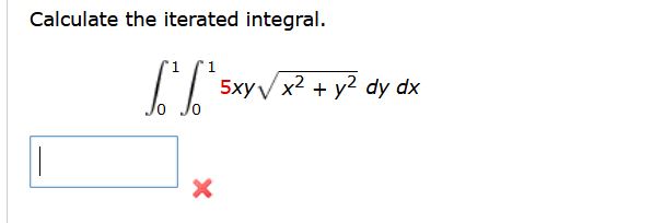 Calculate the iterated integral.∫01∫015xyx2+y22dydx | Chegg.com