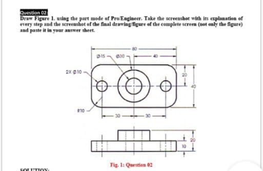 Solved Question 02 Draw Figure 1 using the part mode of | Chegg.com