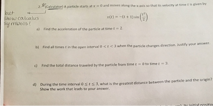 Solved 2. Calculator) A particle starts at x = o and moves | Chegg.com