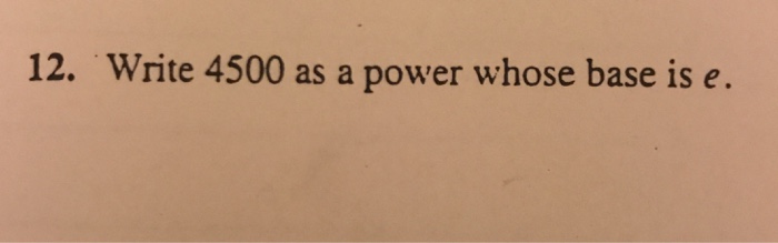 solved-12-write-45000-as-a-power-whose-base-is-e-chegg