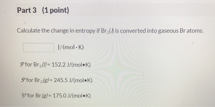 Solved Part 3 (1 point) Calculate the change in entropy if | Chegg.com