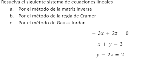 Resuelva el siguiente sistema de ecuaciones lineales a. Por el método de la matriz inversa b. Por el método de la regla de Cr