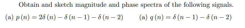 Solved Obtain and sketch magnitude and phase spectra of the | Chegg.com