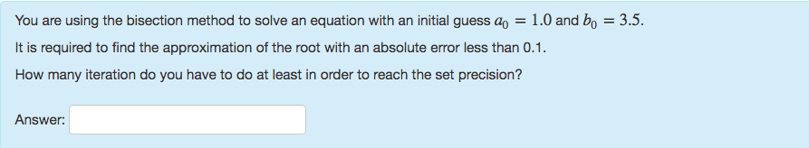 Solved You are using the bisection method to solve an | Chegg.com