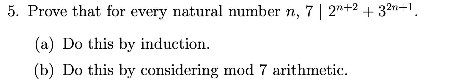 Solved 5. Prove that for every natural number n, 7 | 2n+2 + | Chegg.com