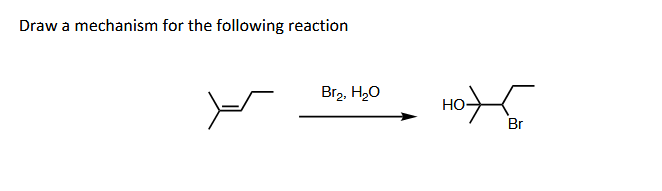 Solved Draw A Mechanism For The Following Reaction Br2, H20 | Chegg.com