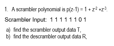 Solved 1. A scrambler polynomial is p(2-1) = 1 + Z2 +z? | Chegg.com