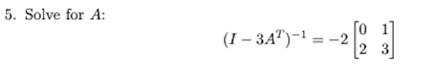 Solved 5. Solve for A: (1 – 3A)-1 = -2 0 1 2 3 | Chegg.com