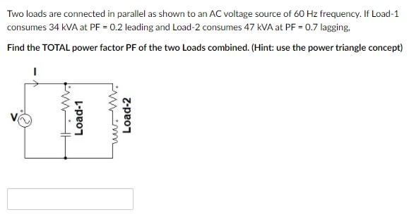 Solved Two loads are connected in parallel as shown to an AC | Chegg.com