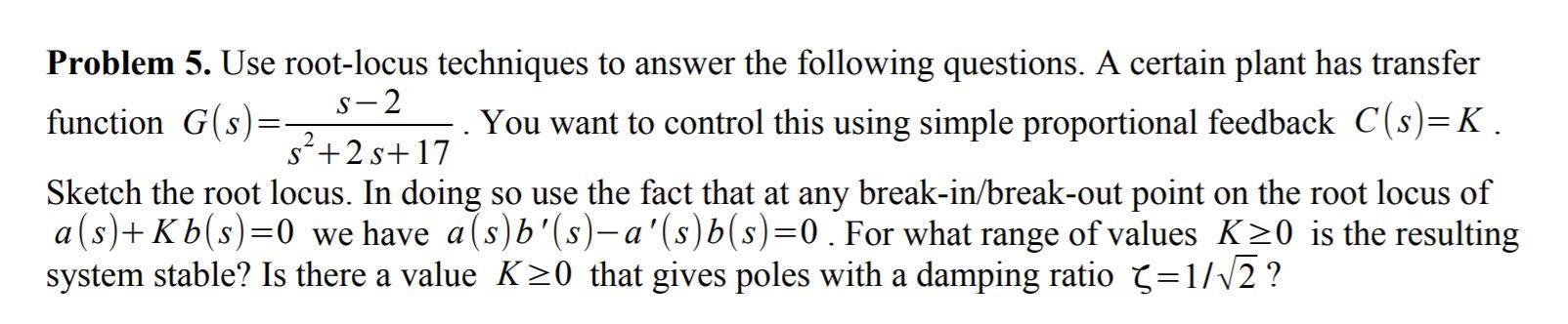 Solved Problem 5. Use Root-locus Techniques To Answer The | Chegg.com