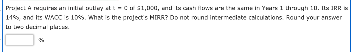 Solved Project A requires an initial outlay at t = 0 of | Chegg.com