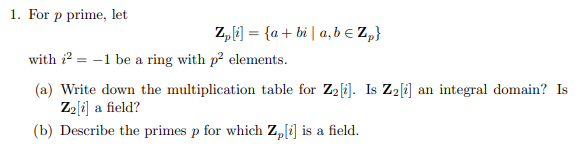 Solved 1. For p prime, let Z[i] = {a+bi | a, b e Zp} with i2 | Chegg.com