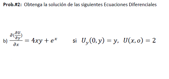 Prob.\#2: Obtenga la solución de las siguientes Ecuaciones Diferenciales b) \( \frac{\partial\left(\frac{\partial U}{\partial