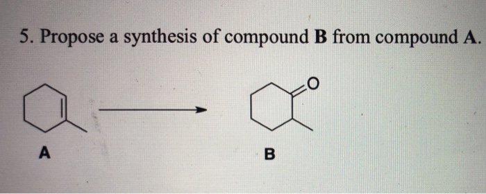 Solved 5. Propose A Synthesis Of Compound B From Compound A. | Chegg.com