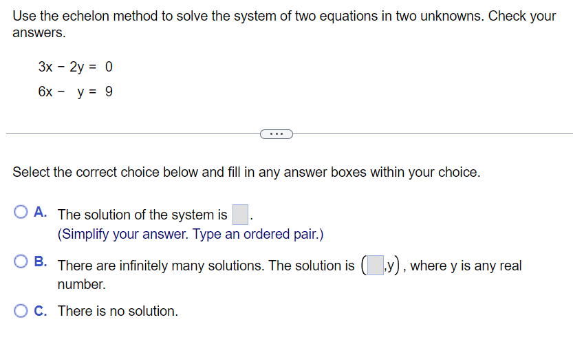 Use the echelon method to solve the system of two equations in two unknowns. Check your answers.
\[
\begin{array}{l}
3 x-2 y=