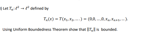 Solved Theorem (Uniform Boundedness Theorem) Let (Tn) Be A | Chegg.com