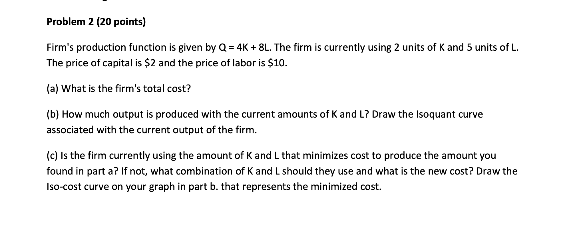 Solved Firm's production function is given by Q=4K+8L. The | Chegg.com