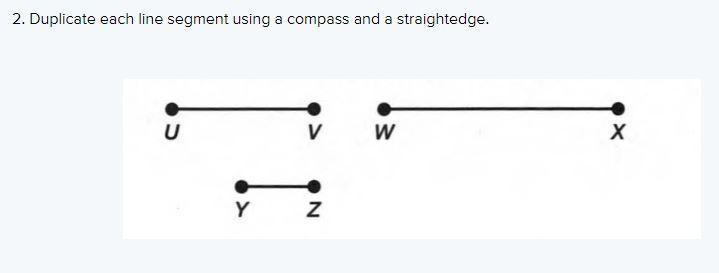 Solved 2. Duplicate each line segment using a compass and a | Chegg.com