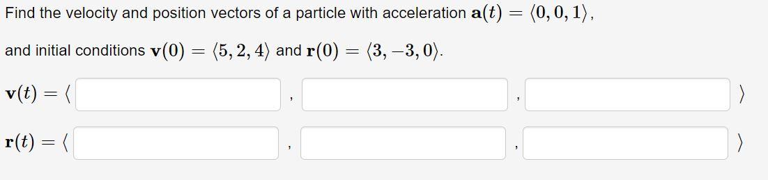 Solved Find The Velocity And Position Vectors Of A Particle | Chegg.com