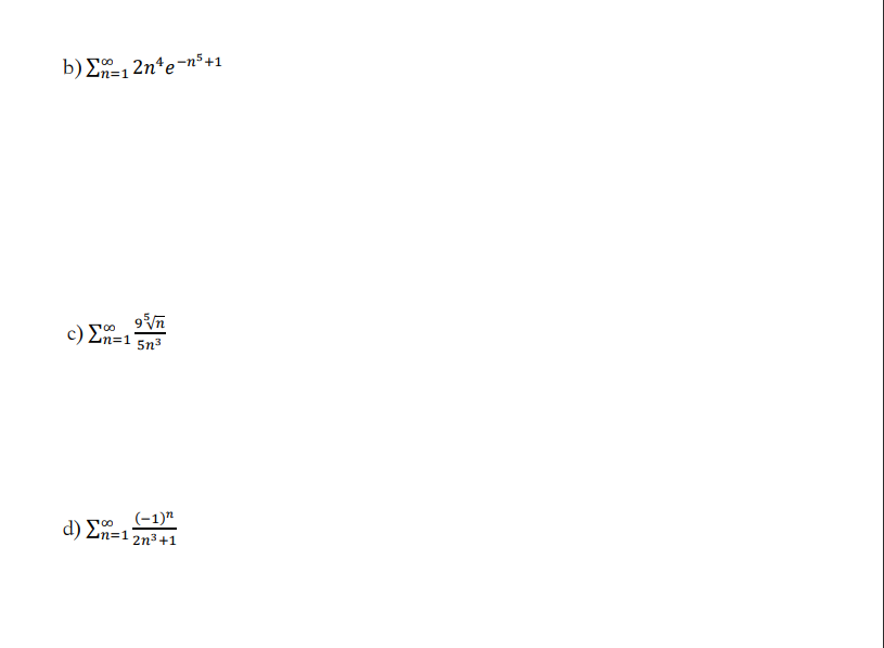 Solved ∑n=1∞2n4e−n5+1 ∑n=1∞5n395n ∑n=1∞2n3+1(−1)n | Chegg.com