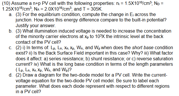 (10) Assume a \( n+p \) PV cell with the following properties: \( n_{i}=1.5 \times 10^{10} / \mathrm{cm}^{3} ; N_{D}= \) \( 1