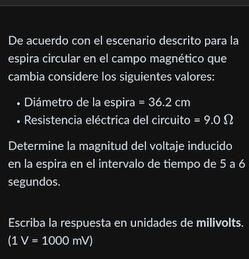 De acuerdo con el escenario descrito para la espira circular en el campo magnético que cambia considere los siguientes valore